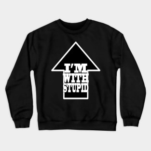 I'm With Stupid Crewneck Sweatshirt